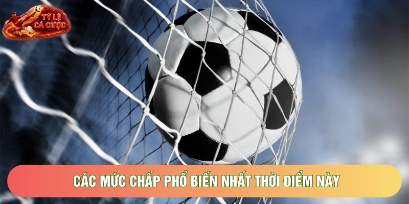 Các mức chấp phổ biến nhất thời điểm này