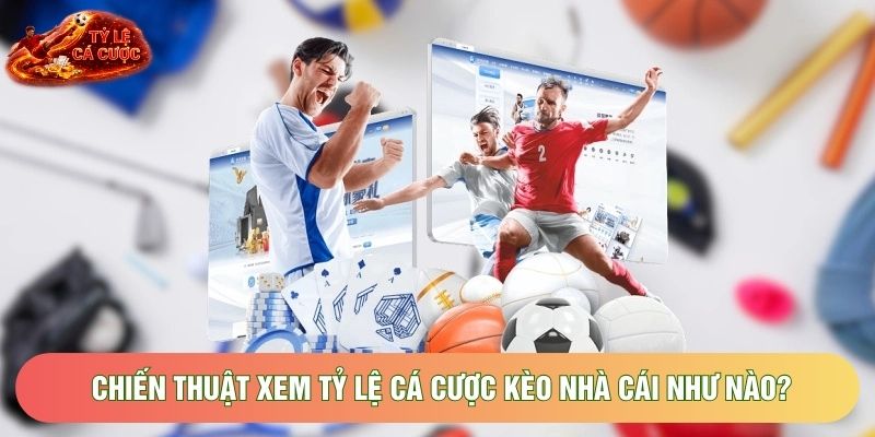Chiến thuật xem tỷ lệ cá cược kèo nhà cái như nào?