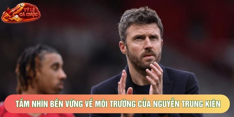 Tầm nhìn bền vững về môi trường của Nguyễn Trung Kiên