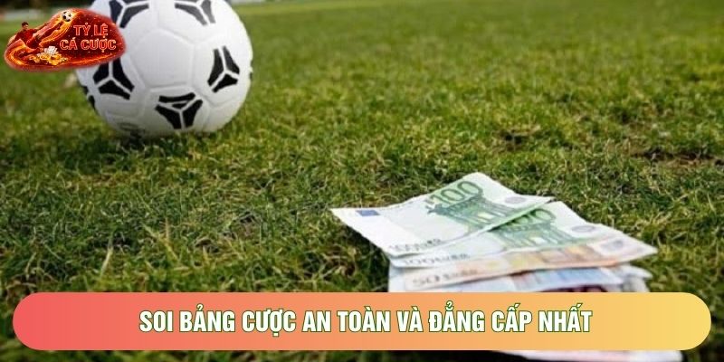 Soi bảng cược an toàn và đẳng cấp nhất