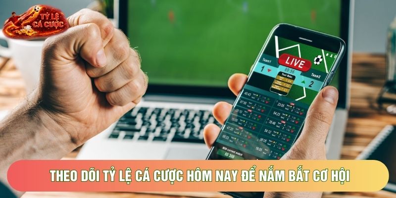 Theo dõi tỷ lệ cá cược hôm nay để nắm bắt cơ hội Theo dõi tỷ lệ cá cược hôm nay để nắm bắt cơ hội