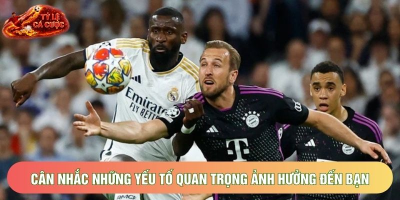 Cân nhắc những yếu tố quan trọng ảnh hưởng đến bạn