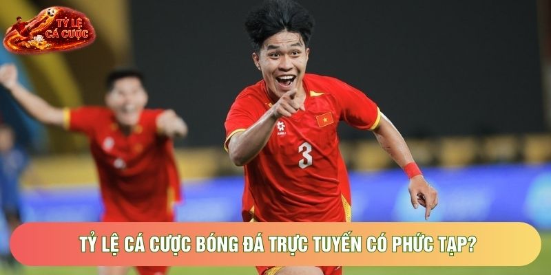 Tỷ lệ cá cược bóng đá trực tuyến có phức tạp? Tỷ lệ cá cược bóng đá trực tuyến có phức tạp?