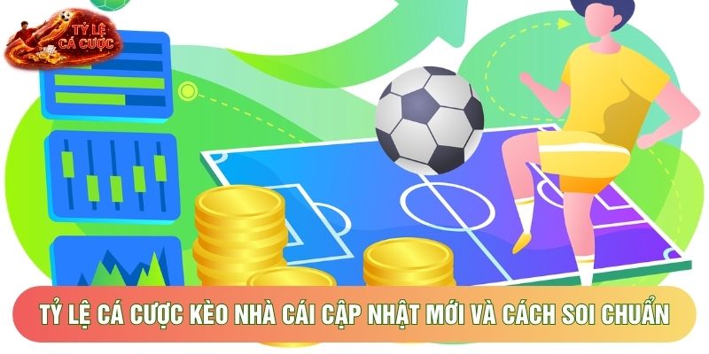 Tỷ Lệ Cá Cược Kèo Nhà Cái Cập Nhật Mới Và Cách Soi Chuẩn