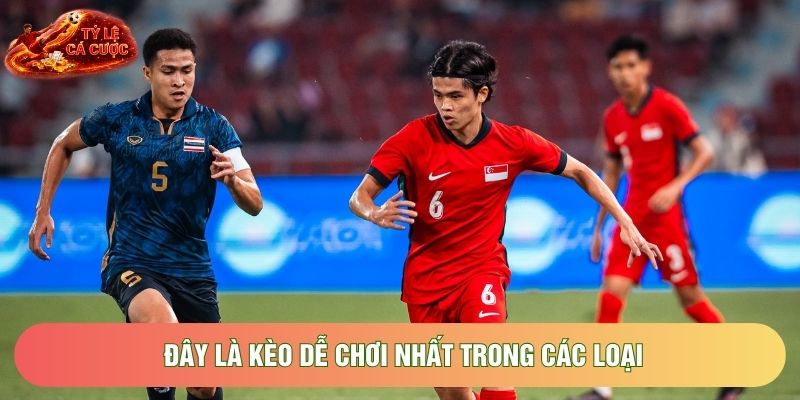 Đây là kèo dễ chơi nhất trong các loại Đây là kèo dễ chơi nhất trong các loại