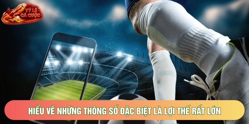 Hiểu về những thông số đặc biệt là lợi thế rất lớn Hiểu về những thông số đặc biệt là lợi thế rất lớn